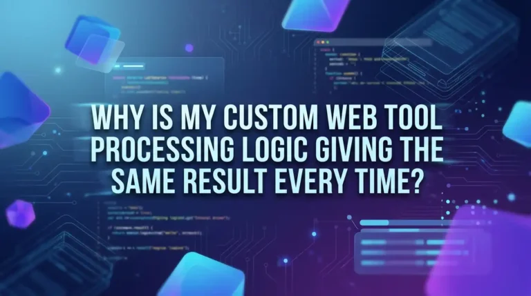 Why Is My Custom Web Tool Processing Logic Giving The Same Result Every Time?